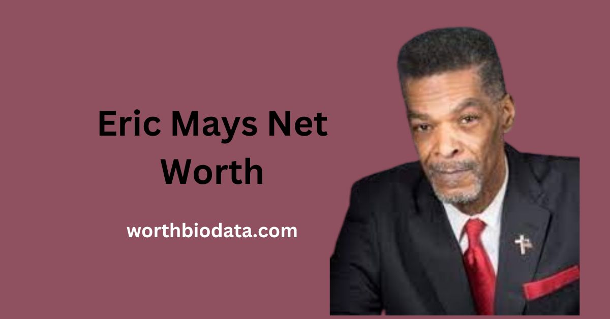 Eric Mays Net Worth