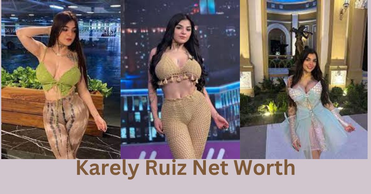 Karely Ruiz Net worth