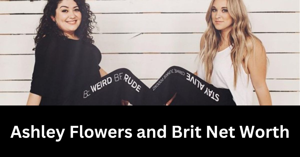 Ashley Flowers and Brit Net Worth