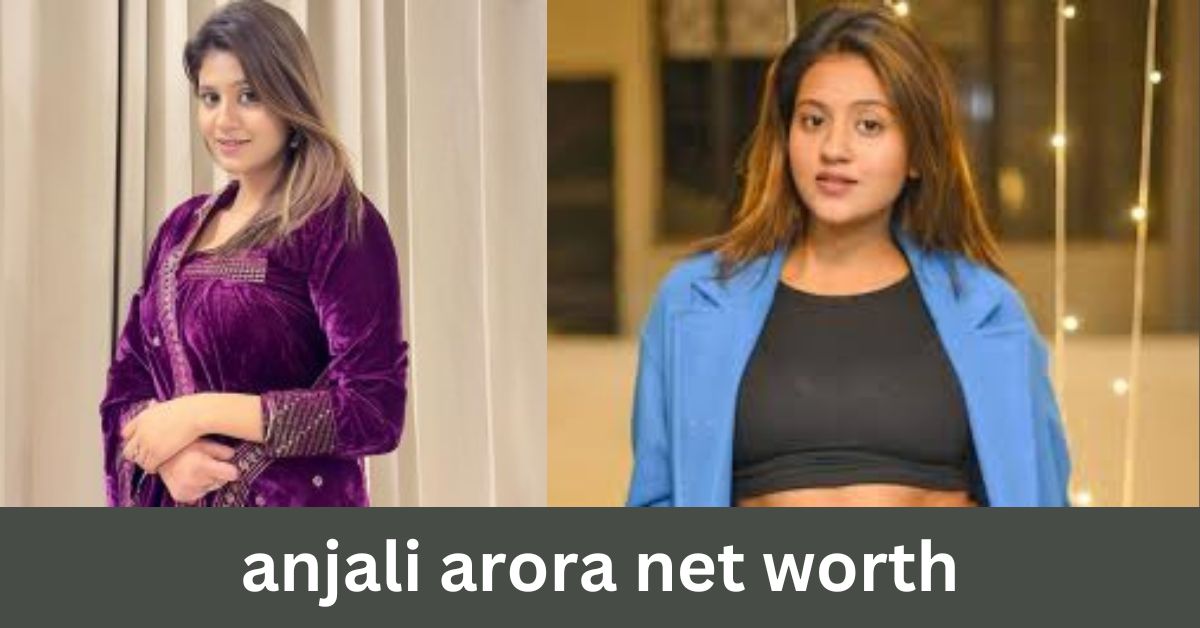 Anjali Arora net worth